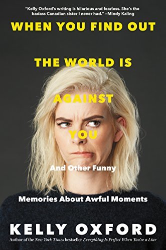 When You Find Out The World is Against You by Kelly Oxford
