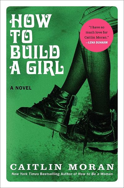How To Build A Girl by Caitlin Moran