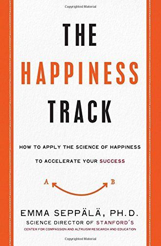 The Happiness Track by Emma Seppala