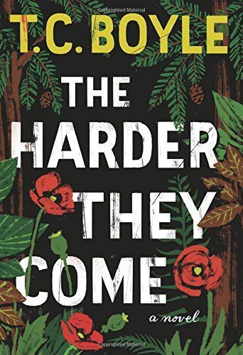 The Harder They Come by T.C. Boyle