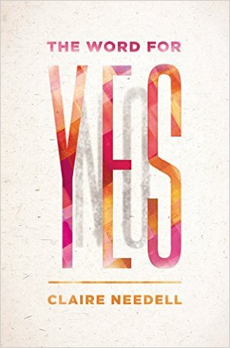 The Word For Yes by Claire Needell