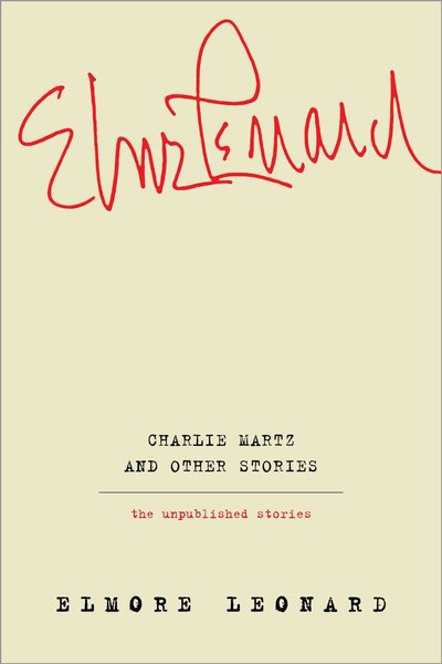 Charlie Martz And Other Stories by Elmore Leonard