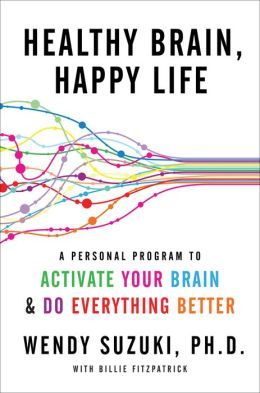 Healthy Brain, Happy Life by Wendy Suzuki