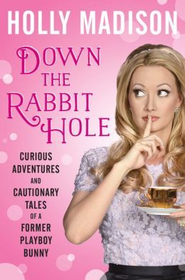 Down the Rabbit Hole by Holly Madison