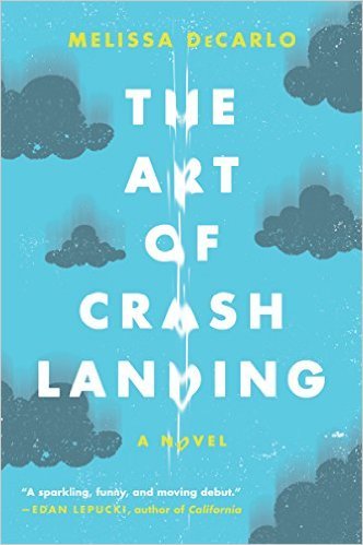 The Art Of Crash Landing by Melissa DeCarlo