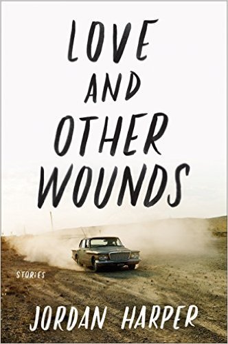 Love And Other Wounds by Jordan Harper