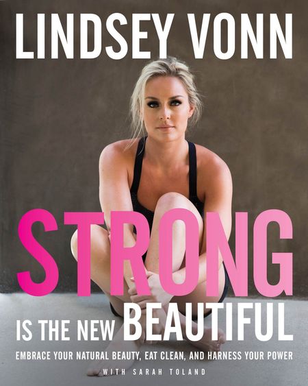 Strong Is the New Beautiful by Lindsey Vonn