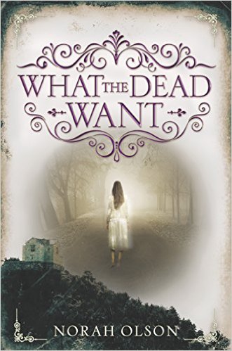 What the Dead Want by Norah Olson