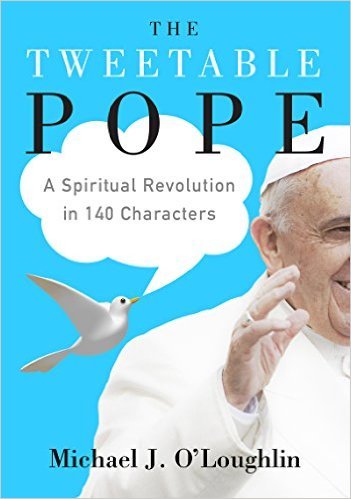 The Tweetable Pope by Michael J. O'Loughlin