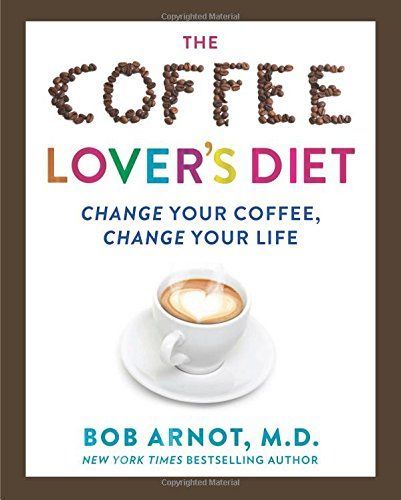 The Coffee Lover's Diet by Bob Arnot