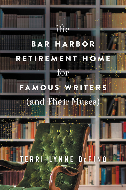 The Bar Harbor Retirement Home for Famous Writers (And Their Muses) by Terri-Lynne DeFino