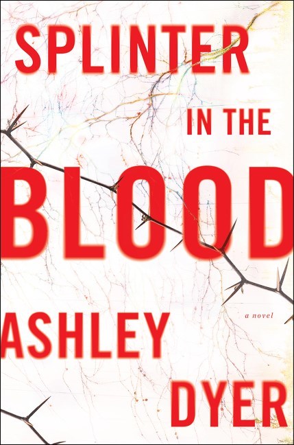 Splinter in the Blood by Ashley Dyer
