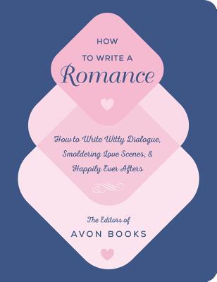 How to Write a Romance by The Editors of Avon Books