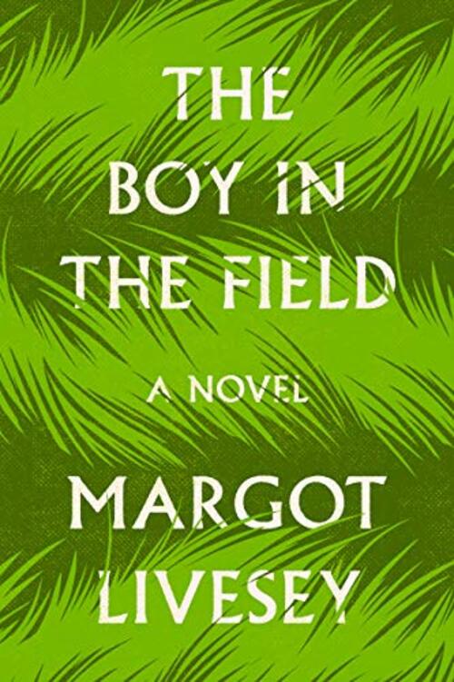 The Boy in the Field by Margot Livesey