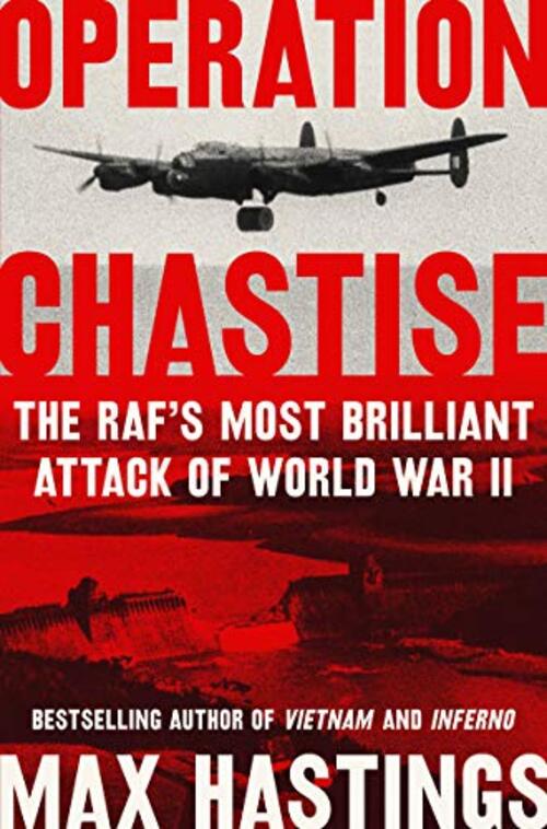 Operation Chastise by Max Hastings