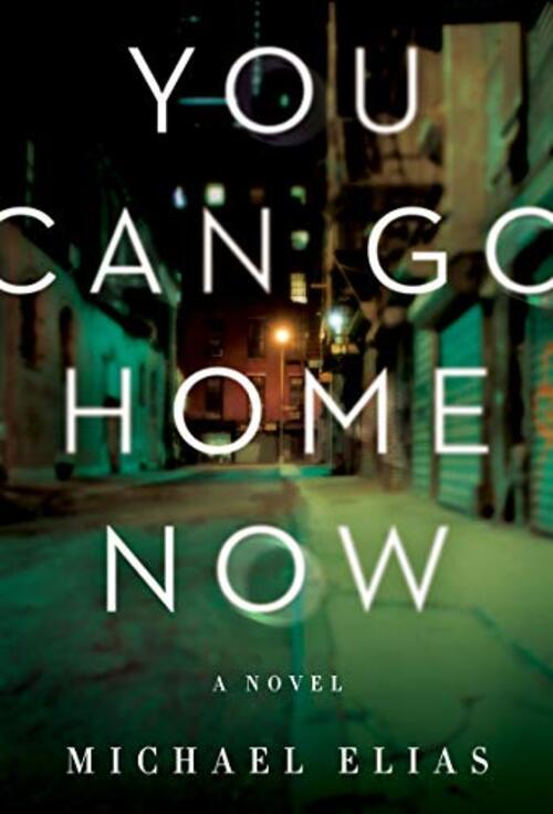 You Can Go Home Now by Michael Elias