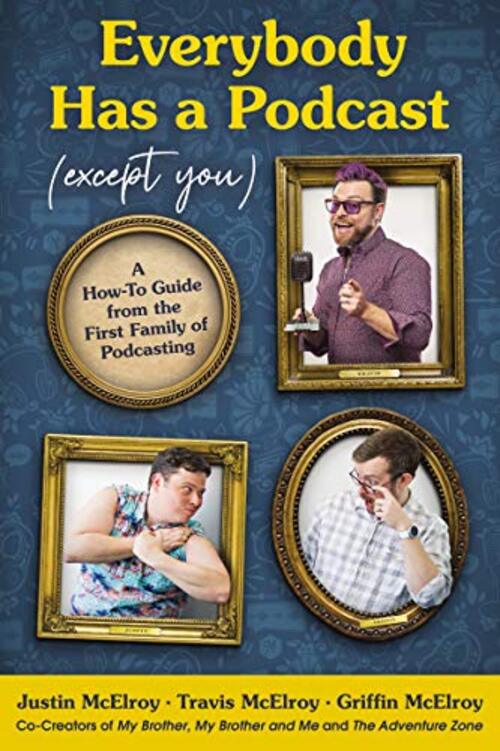 Everybody Has a Podcast (Except You) by Justin McElroy