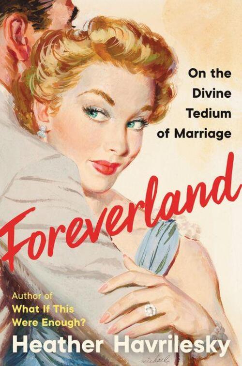 Foreverland by Heather Havrilesky