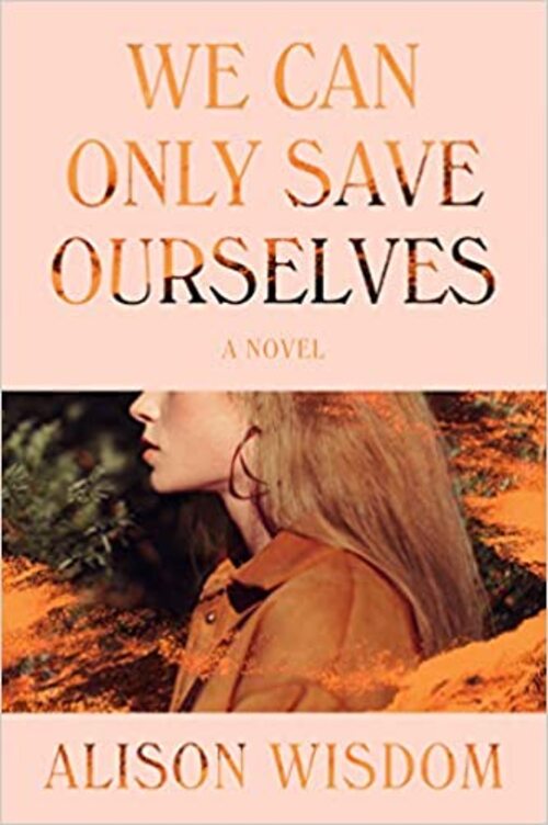 We Can Only Save Ourselves by Alison Wisdom