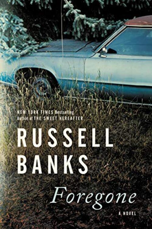 Foregone by Russell Banks