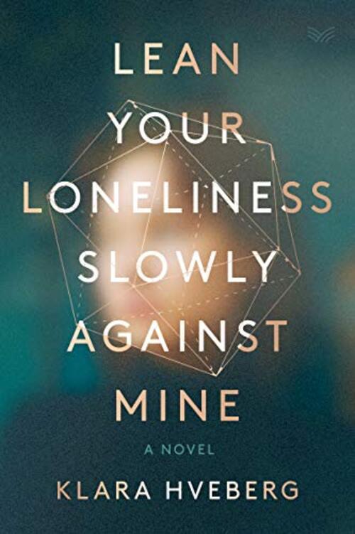 Lean Your Loneliness Slowly Against Mine by Klara Hveberg