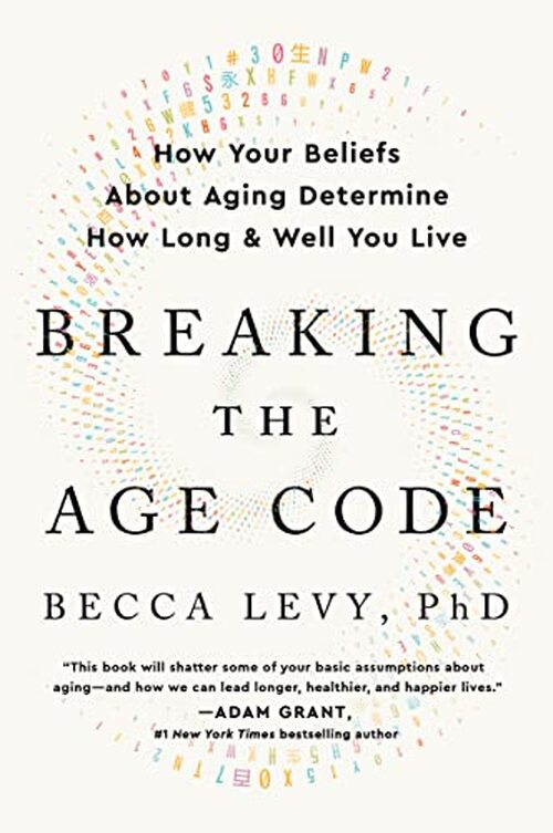 Breaking the Age Code by Becca Levy Phd