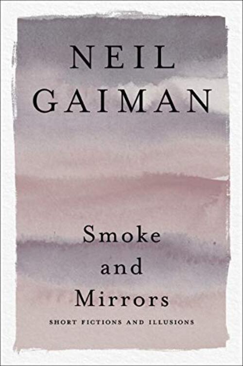 Smoke and Mirrors by Neil Gaiman