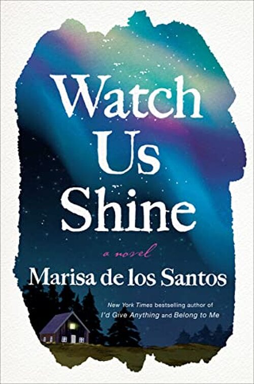 Watch Us Shine by Marisa de los Santos