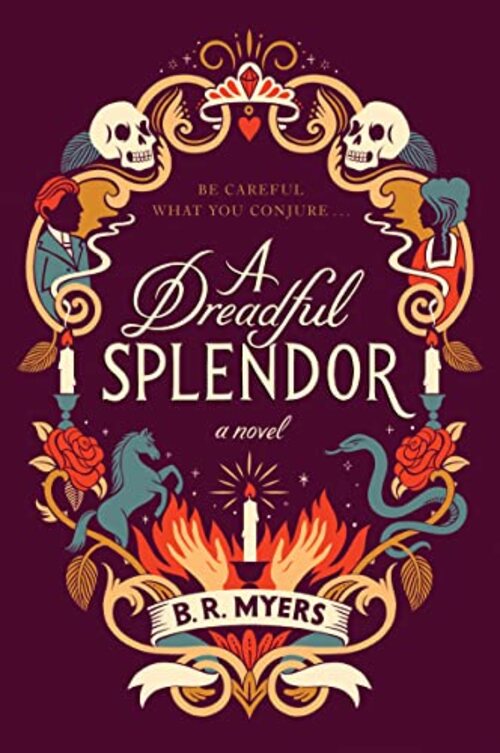 A Dreadful Splendor by B.R. Myers