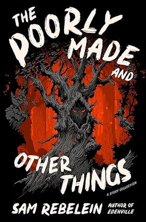 The Poorly Made and Other Things by Sam Rebelein