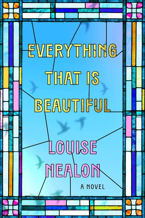 Everything That Is Beautiful by Louise Nealon