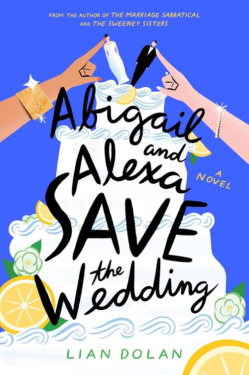 Abigail and Alexa Save the Wedding by Lian Dolan