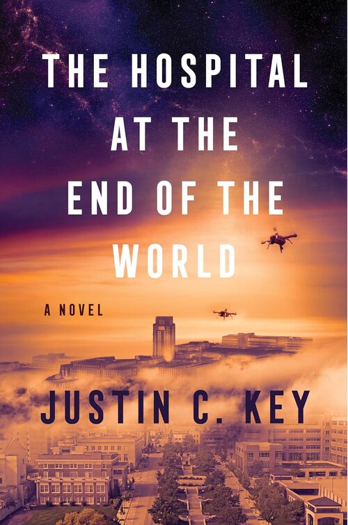 The Hospital at the End of the World by Justin C. Key