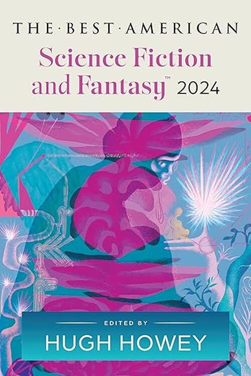 The Best American Science Fiction and Fantasy 2024 by Hugh Howey