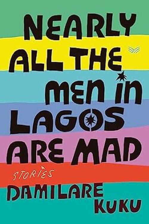 Nearly All the Men in Lagos Are Mad by Damilare Kuku