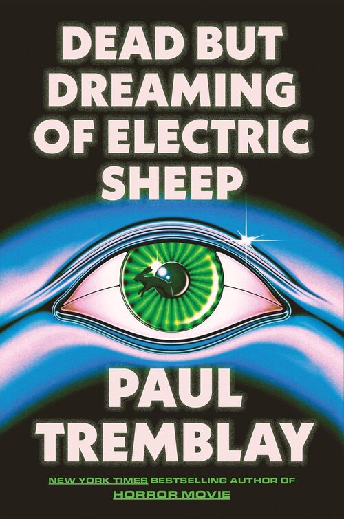 Dead but Dreaming of Electric Sheep by Paul Tremblay