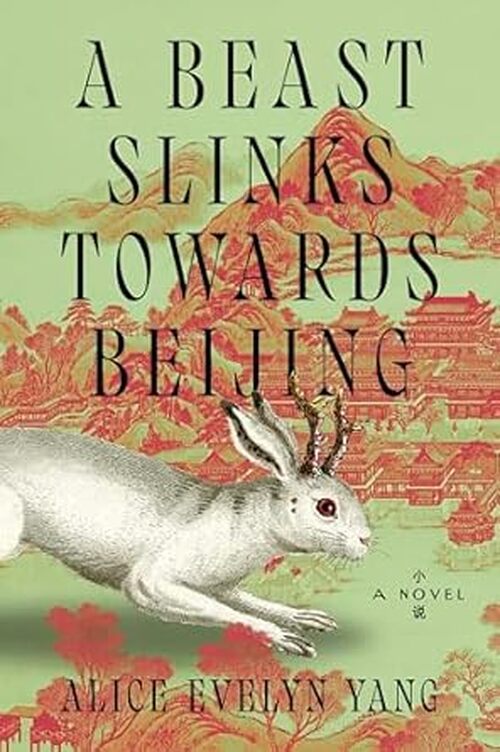 A Beast Slinks Towards Beijing by Alice Evelyn Yang