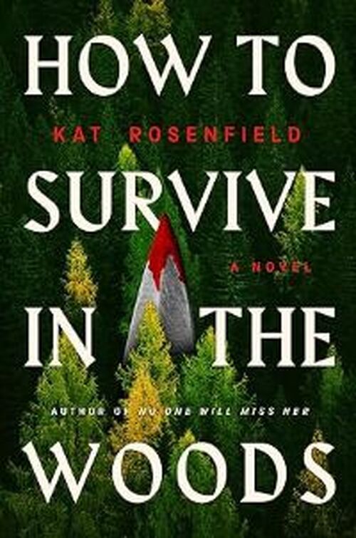 How to Survive in the Woods by Kat Rosenfield