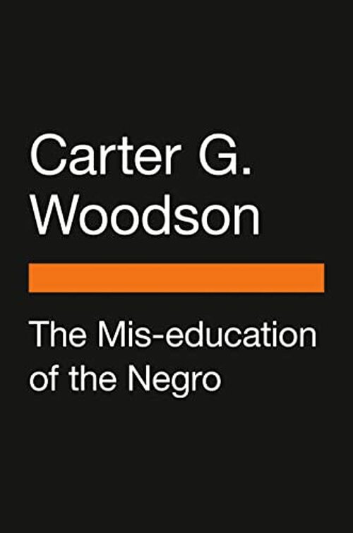 The Mis-education of the Negro by Carter G. Woodson