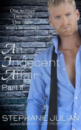 An Indecent Affair Part 2 by Stephanie Julian