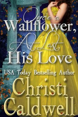 Once a Wallflower, At Last His Love by Christi Caldwell