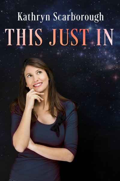 This Just In by Kathryn Scarborough