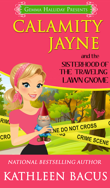 Calamity Jayne and the Sisterhood of the Traveling Lawn Gnome by Kathleen Bacus