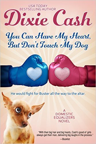 You Can Have My Heart but Don't Touch My Dog by Dixie Cash