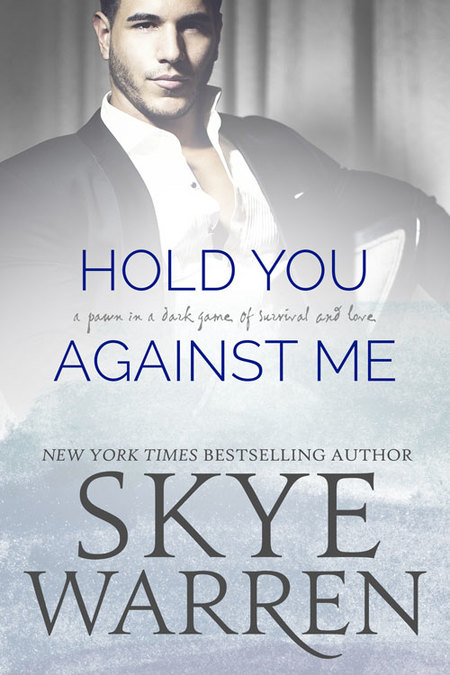 Hold You Against Me by Skye Warren