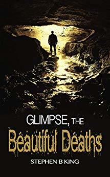 Glimpse, The Beautiful Deaths by Stephen B King