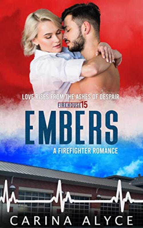 Embers: A Strong Woman Firefighter Romance by Carina Alyce