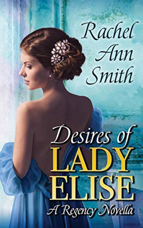 Desires of Lady Elise by Rachel Ann Smith