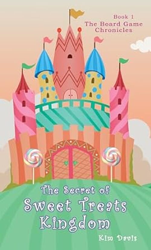 The Secret of the Sweet Treats Kingdom by Kim Davis