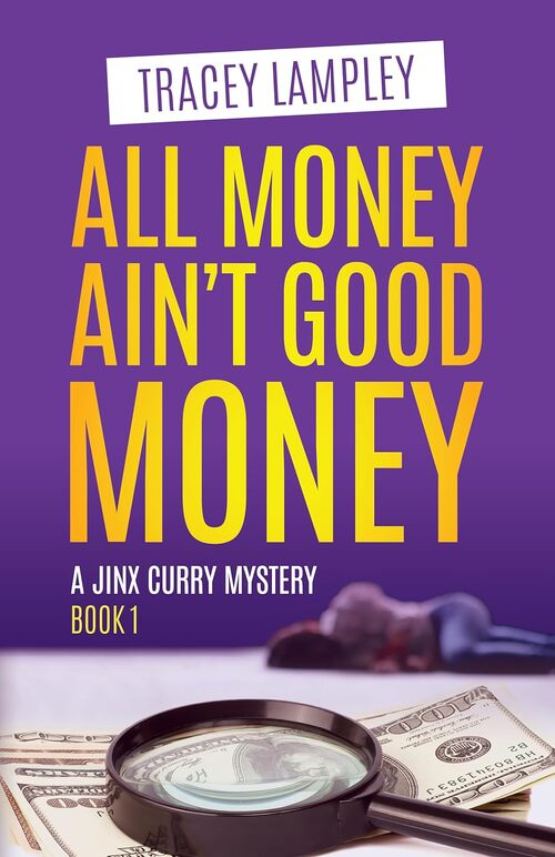 All Money Ain't Good Money by Tracey Lampley